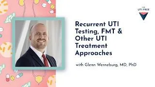 Thumbnail: Recurrent UTI Testing, FMT & Other UTI Treatment Approaches, with Glenn Werneburg, MD, PhD