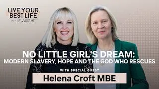 Thumbnail: No Little Girl's Dream: Modern Slavery, Hope and the God Who Rescues w/Helena Croft MBE LYBL Ep 329
