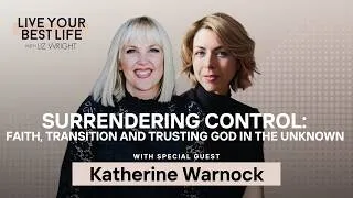 Thumbnail: Surrendering Control: Transition and Trusting God in the Unknown  w/Katherine Warnock | LYBL |Ep 327