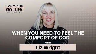 Thumbnail: When You Need to Feel the Comfort of God w/ Liz Wright | Live Your Best Life | Ep 326