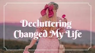 Thumbnail: How Decluttering Changed My Life 💗 Healing, Letting Go & My New Era