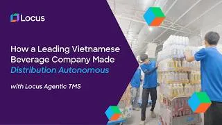 Thumbnail: How One of Vietnam's Largest Beverage Companies Made Distribution Autonomous with Locus Agentic TMS