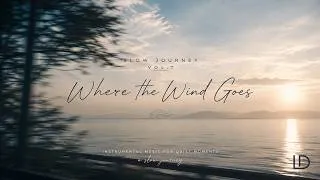 Thumbnail: [Playlist] Slow Journey Vol. 7 — Where the Wind Goes | Instrumental Music for Quiet Moments