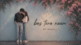 Thumbnail: Bas tera naam | Official hindi romantic ❤️ lofi song | love 💗 lofi song 2026 | by Rahull 