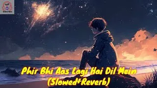 Thumbnail: Phir Bhi Aas Lagi Hai Dil Mein  || [Slowed+Reverb] || Lofi Remix  (Lofi & Reverb Prince)
