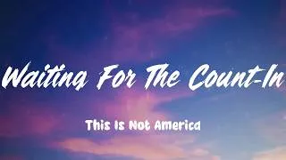 Thumbnail: Waiting For The Count-In - This Is Not America (Lyrics)