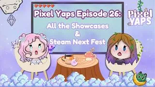 Thumbnail: Too Many Showcases & Steam Next Fest | Pixel Yaps Episode 26