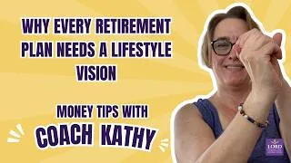 Thumbnail: Why Every Retirement Plan Needs a Lifestyle Vision | Money Tips with Coach Kathy