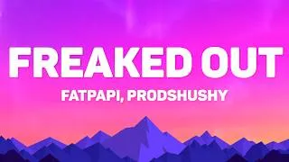 Thumbnail: Fat Papi, Prodshushy - Freaked Out Lyrics