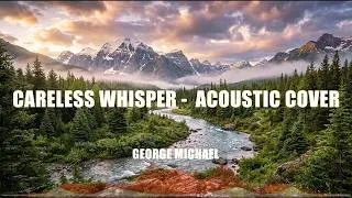 Thumbnail: CARELESS WHISPER - GEORGE MICHAEL ACOUSTIC COVER