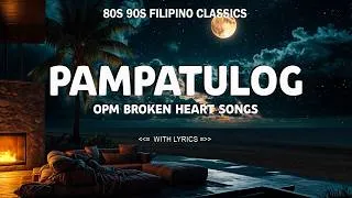 Thumbnail: PAMPATULOG : OPM Broken Heart Songs | Sad Love Songs | 80s 90s Filipino Classics