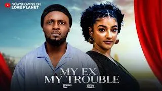 Thumbnail: MY EX MY TROUBLE (2026) - MAURICE SAM, SOPHIA ALAKIJA | Latest Nigerian Nollywood Full Movie