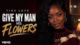 Thumbnail: Tina Love – Give My Man His Flowers | A Soulful R&B Tribute to Good Men