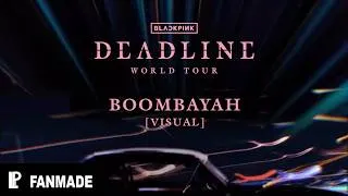 Thumbnail: BLACKPINK | BOOMBAYAH [DEADLINE WORLD TOUR | FANMADE VISUAL]