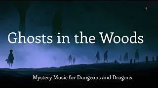 Thumbnail: Dungeon and Dragons Mystery Music | "Ghosts in the Woods" | Spooky Horror Music for D&D
