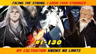 Thumbnail: 【1- 130】FACING THE STRONG, I GROW EVEN STRONGER; MY CULTIVATION KNOWS NO LIMITS  |  RECAP
