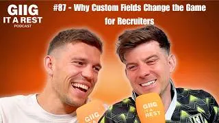 Thumbnail: Giig It A Rest #87 - Why Custom Fields Change the Game for Recruiters