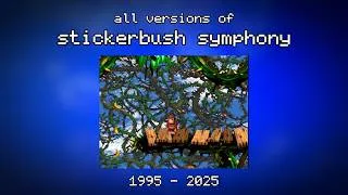 Thumbnail: 𝙨𝙩𝙞𝙘𝙠𝙚𝙧𝙗𝙪𝙨𝙝 𝙨𝙮𝙢𝙥𝙝𝙤𝙣𝙮 - all versions of stickerbush symphony (1995-2025)