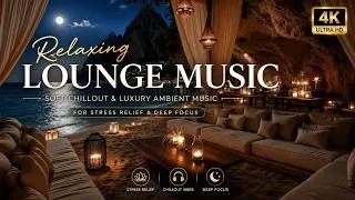 Thumbnail: Relaxing Lounge Music - Soft Chillout Music & Luxury Ambient Music For Stress Relief And Deep Focus