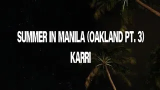 Thumbnail: Summer In Manila (Oakland Pt. 3)(Lyrics) - Karri