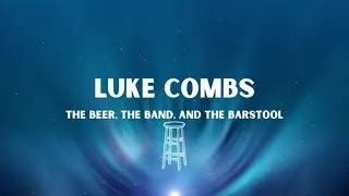 Thumbnail: Luke Combs - The Beer, The Band, and the Barstool (Lyric Video)
