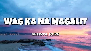 Thumbnail: Wag Ka Nang Magalit - Skusta Clee (Lyrics)