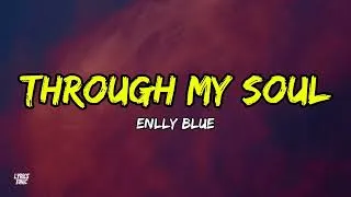 Thumbnail: Enlly Blue - Through My Soul (Lyrics)