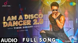 Thumbnail: I Am A Disco Dancer 2.0 Full Song - Tiger Shroff | Disco Dancer Tiger Shroff | Disco Dancer | Audio