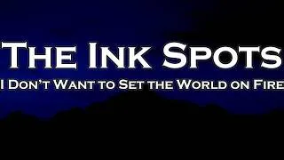 Thumbnail: The Ink Spots - I Don’t Want to Set the World on Fire (Lyrics)