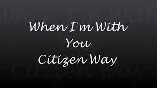 Thumbnail: When I'm With You - Citizen Way [Lyric Video]