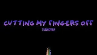 Thumbnail: Turnover - Cutting My Fingers Off (Lyrics)