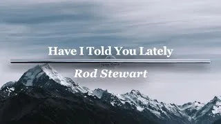 Thumbnail: Have I Told You Lately | Rod Stewart (Lyrics)