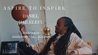 Thumbnail: Building Dreams Through Basketball | Daniel Haileleul's Story| Aspire to Inspire | MERHA