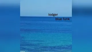 Thumbnail: Lodger - Blue Funk (Side 4) [Unreleased 1989 Album]