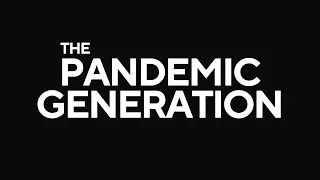 Thumbnail: The Pandemic Generation | Documentary