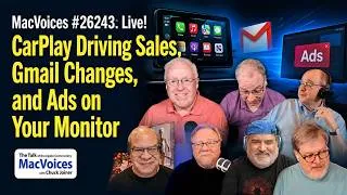 Thumbnail: MacVoices #26243: Live! - CarPlay Driving Sales, Gmail Changes, and Ads on Your Monitor