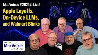 Thumbnail: MacVoices Live! #26242 -  Apple Layoffs, On-Device LLMs, and Walmart Blinks