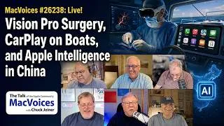 Thumbnail: MacVoices #26238: Live! - Vision Pro Surgery, CarPlay on Boats, and Apple Intelligence in China