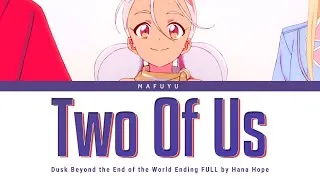 Thumbnail: Dusk Beyond the End of the World Ending FULL『Two Of Us』by Hana Hope | Lyrics (Kan/Rom/Eng)