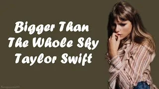 Thumbnail: Taylor Swift - Bigger Than The Whole Sky (Lyrics)