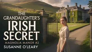 Thumbnail: The Granddaughter's Irish Secret | Magnolia Manor #2 | Susanne O'Leary Audiobook