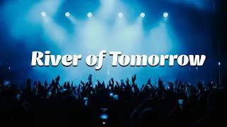 Thumbnail: River Of Tomorrow - Lyric Video
