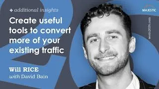Thumbnail: Create useful tools to convert more of your existing traffic - with Will Rice