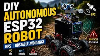 Thumbnail: DIY Autonomous ESP32 Robot (GPS, Obstacle Avoidance)