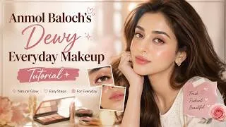Thumbnail: Anmol Baloch's Dewy Everyday Makeup Tutorial ✨ Natural Glowing Look Step by Step|#makeuptutorial