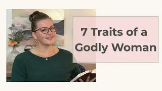 Thumbnail: 7 Characteristics of a Godly Woman | Biblical Traits Every Christian Woman Should Know