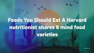 Thumbnail: #nutrition Healthy Living Foods You Should Eat A Harvard nutritionist shares 6 mind food varieties