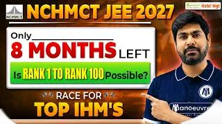 Thumbnail: NCHMCT JEE Only 8 Months Left 😱 Is Rank 1 to Rank 100 Possible in NCHMCT JEE 2027? |TOP IHM Strategy