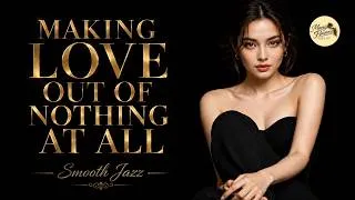 Thumbnail: MAKING LOVE OUT OF NOTHING AT ALL – Air Supply | Smooth Jazz Cover | Romantic & Relaxing Jazz