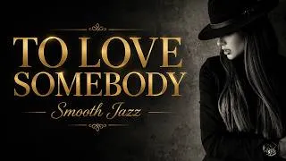 Thumbnail: TO LOVE SOMEBODY – Bee Gees | Smooth Jazz Cover (Lyric) | Many Flavors
